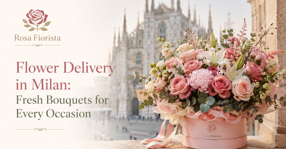Flower Delivery in Milan Fresh Bouquets for Every Occasion
